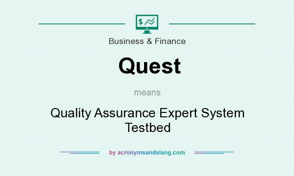 What does Quest mean? It stands for Quality Assurance Expert System Testbed