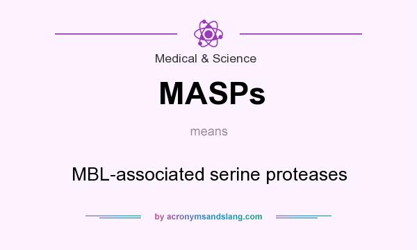 What does MASPs mean? It stands for MBL-associated serine proteases
