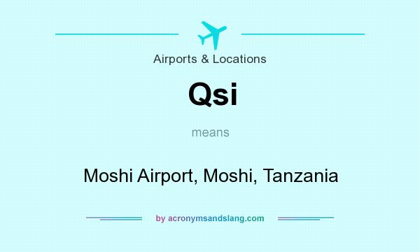 What does Qsi mean? It stands for Moshi Airport, Moshi, Tanzania