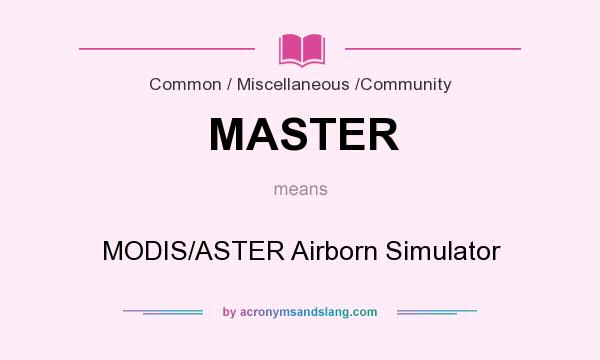 What does MASTER mean? It stands for MODIS/ASTER Airborn Simulator