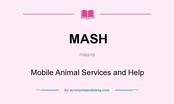 What does MASH mean? It stands for Mobile Animal Services and Help