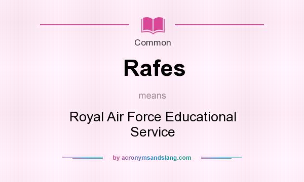 What does Rafes mean? It stands for Royal Air Force Educational Service