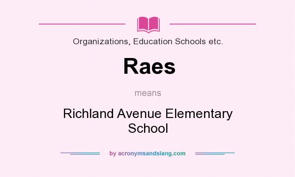 What does Raes mean? It stands for Richland Avenue Elementary School