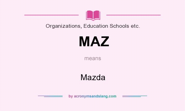 What does MAZ mean? It stands for Mazda