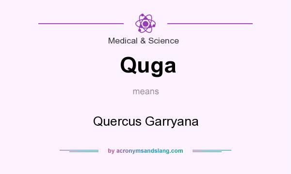 What does Quga mean? It stands for Quercus Garryana