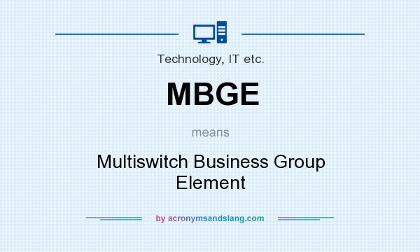 What does MBGE mean? It stands for Multiswitch Business Group Element
