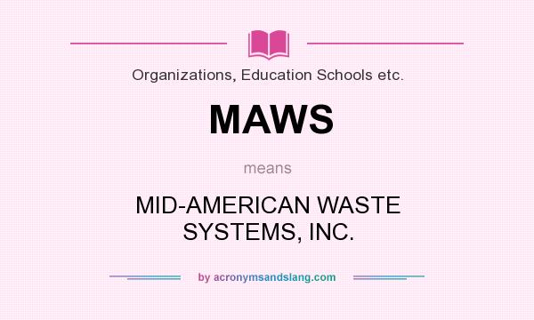 What does MAWS mean? It stands for MID-AMERICAN WASTE SYSTEMS, INC.