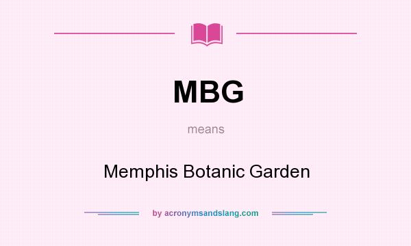 What does MBG mean? It stands for Memphis Botanic Garden
