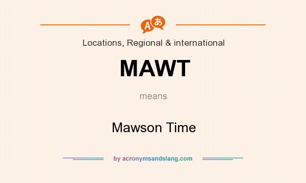 What does MAWT mean? It stands for Mawson Time