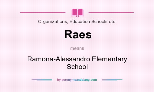 What does Raes mean? It stands for Ramona-Alessandro Elementary School