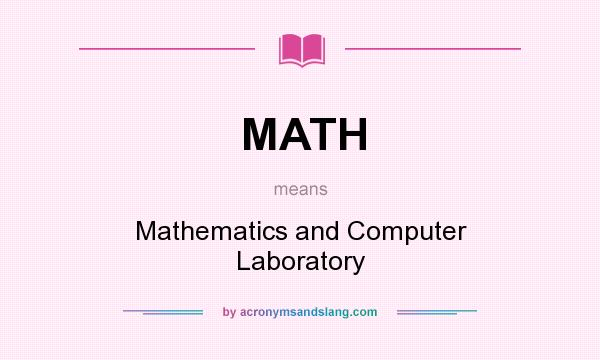 What does MATH mean? It stands for Mathematics and Computer Laboratory