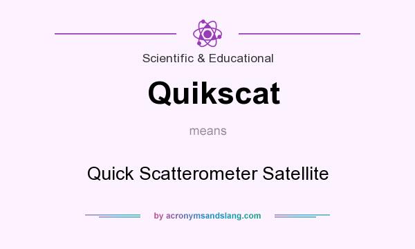 What does Quikscat mean? It stands for Quick Scatterometer Satellite