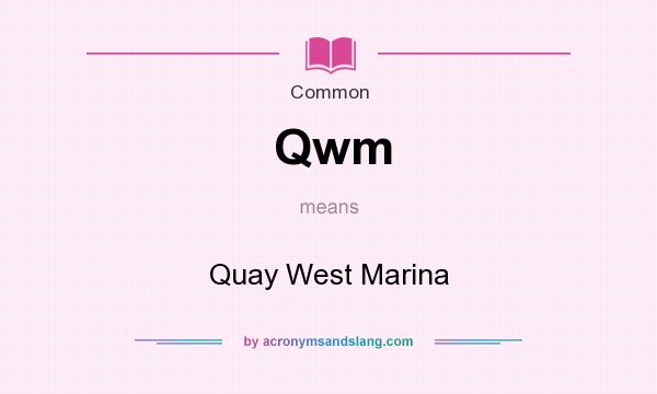 What does Qwm mean? It stands for Quay West Marina