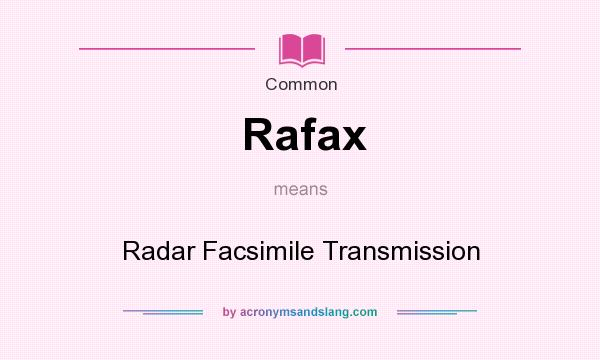 What does Rafax mean? It stands for Radar Facsimile Transmission