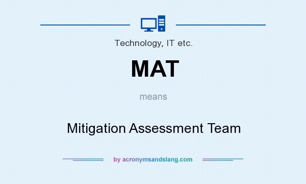 What does MAT mean? It stands for Mitigation Assessment Team