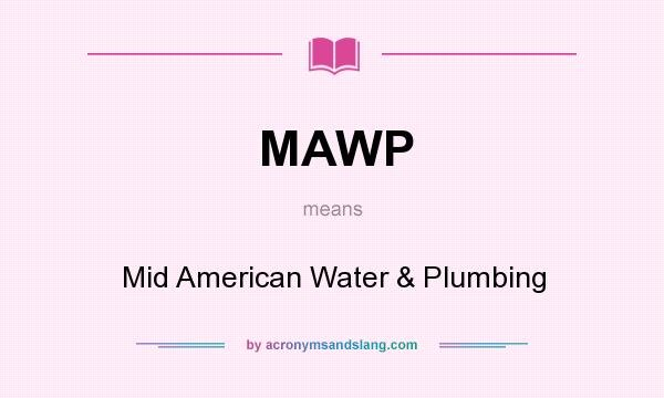 What does MAWP mean? It stands for Mid American Water & Plumbing