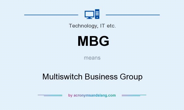 What does MBG mean? It stands for Multiswitch Business Group