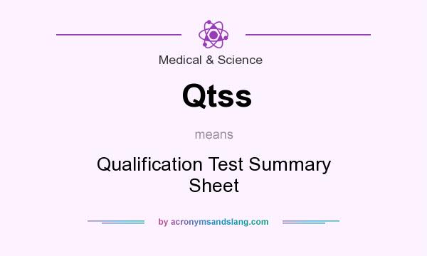 What does Qtss mean? It stands for Qualification Test Summary Sheet