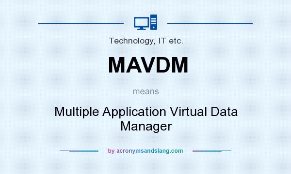 What does MAVDM mean? It stands for Multiple Application Virtual Data Manager