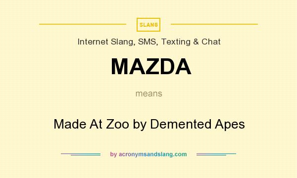 What does MAZDA mean? It stands for Made At Zoo by Demented Apes