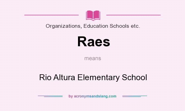 What does Raes mean? It stands for Rio Altura Elementary School