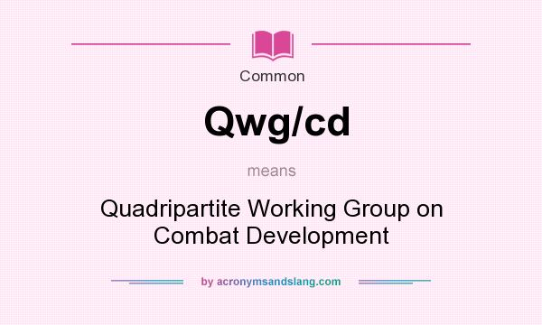 What does Qwg/cd mean? It stands for Quadripartite Working Group on Combat Development