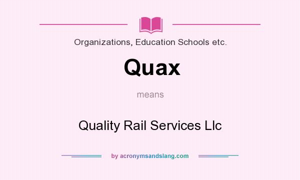 What does Quax mean? It stands for Quality Rail Services Llc