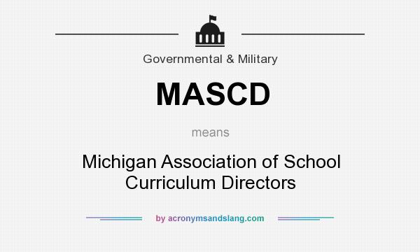 What does MASCD mean? It stands for Michigan Association of School Curriculum Directors