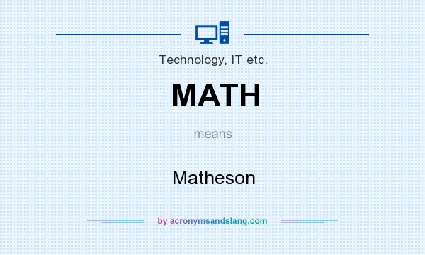 What does MATH mean? It stands for Matheson
