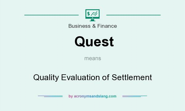 What does Quest mean? It stands for Quality Evaluation of Settlement