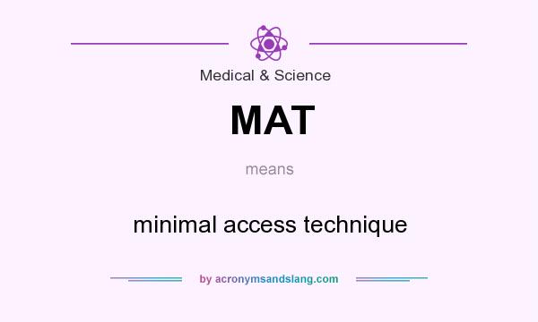 What does MAT mean? It stands for minimal access technique
