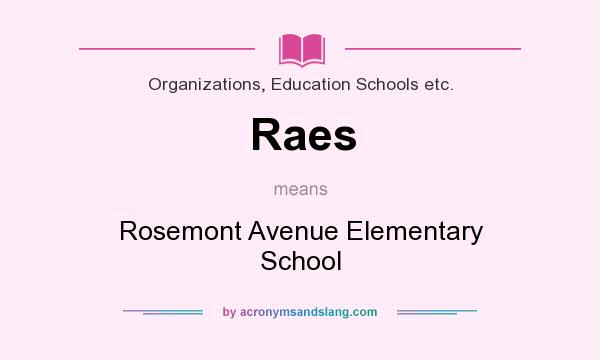 What does Raes mean? It stands for Rosemont Avenue Elementary School
