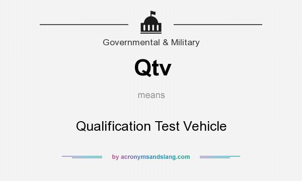 What does Qtv mean? It stands for Qualification Test Vehicle