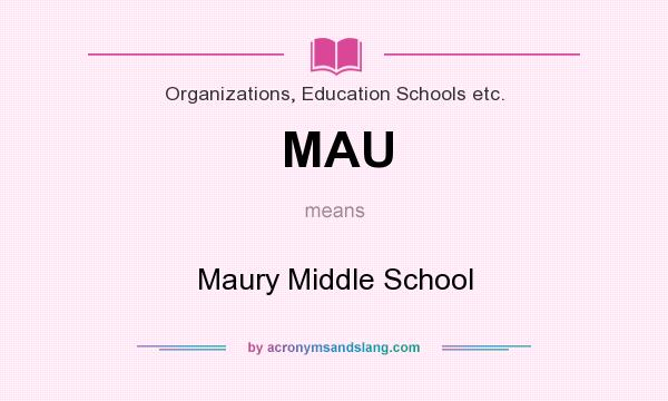 What does MAU mean? It stands for Maury Middle School