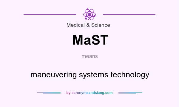 What does MaST mean? It stands for maneuvering systems technology