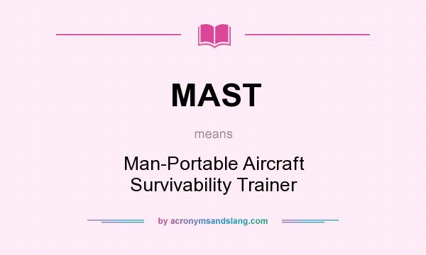 What does MAST mean? It stands for Man-Portable Aircraft Survivability Trainer