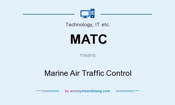 What does MATC mean? It stands for Marine Air Traffic Control