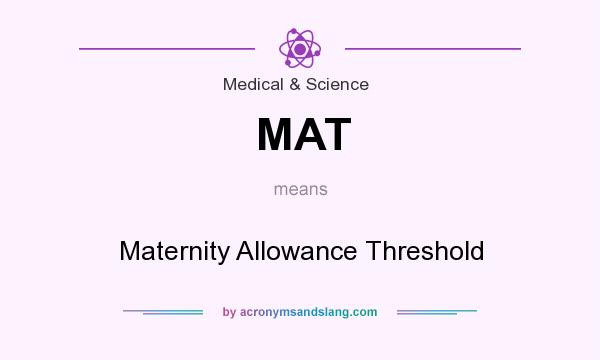 What does MAT mean? It stands for Maternity Allowance Threshold
