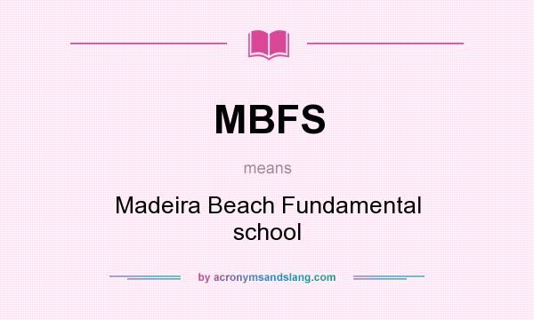 What does MBFS mean? It stands for Madeira Beach Fundamental school