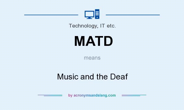 What does MATD mean? It stands for Music and the Deaf