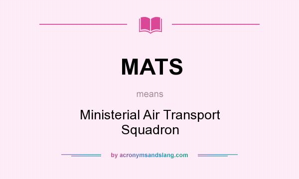 What does MATS mean? It stands for Ministerial Air Transport Squadron