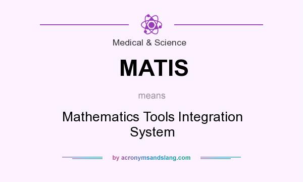 What does MATIS mean? It stands for Mathematics Tools Integration System