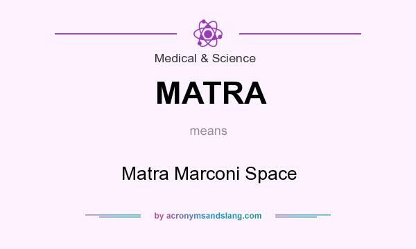What does MATRA mean? It stands for Matra Marconi Space