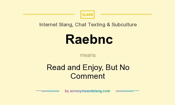 What does Raebnc mean? It stands for Read and Enjoy, But No Comment