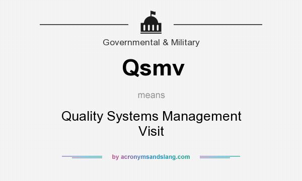 What does Qsmv mean? It stands for Quality Systems Management Visit