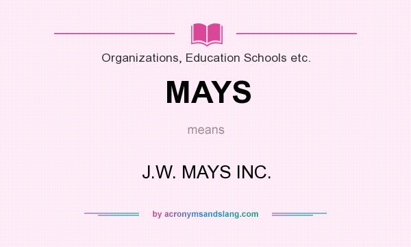 What does MAYS mean? It stands for J.W. MAYS INC.