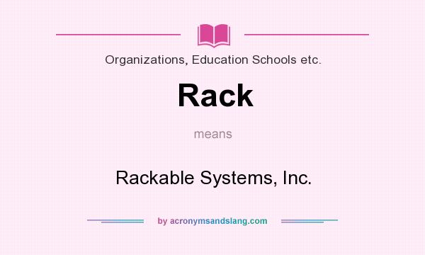 What does Rack mean? It stands for Rackable Systems, Inc.