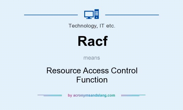 What does Racf mean? It stands for Resource Access Control Function