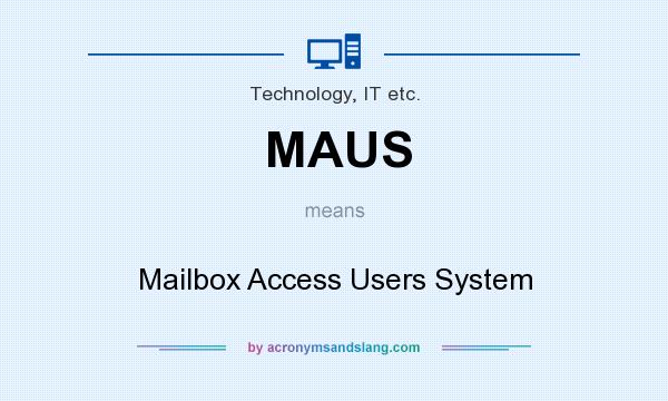 What does MAUS mean? It stands for Mailbox Access Users System
