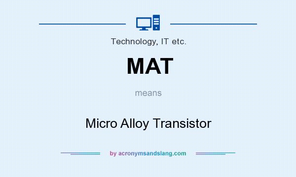 What does MAT mean? It stands for Micro Alloy Transistor